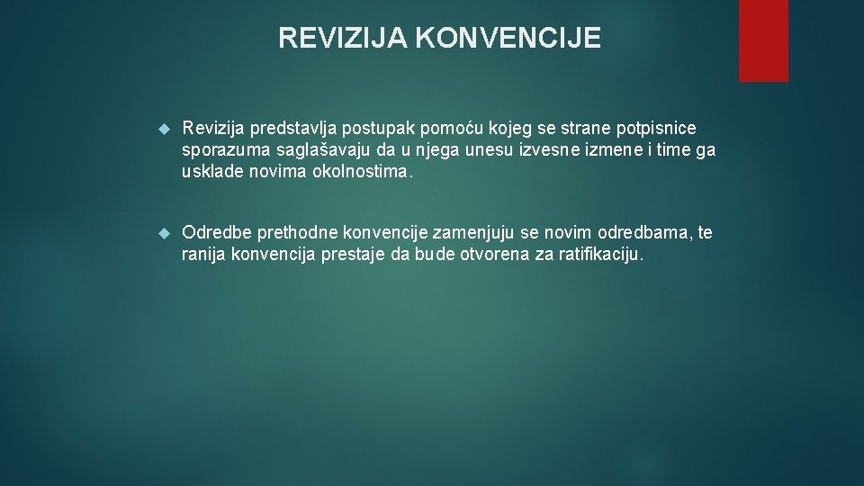 REVIZIJA KONVENCIJE Revizija predstavlja postupak pomoću kojeg se strane potpisnice sporazuma saglašavaju da u REVIZIJA KONVENCIJE Revizija predstavlja postupak pomoću kojeg se strane potpisnice sporazuma saglašavaju da u