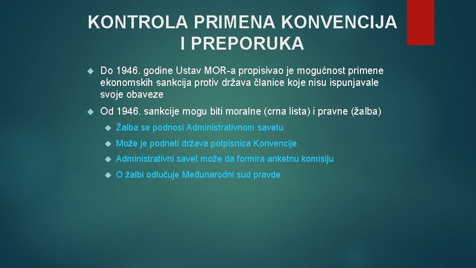 KONTROLA PRIMENA KONVENCIJA I PREPORUKA Do 1946. godine Ustav MOR-a propisivao je mogućnost primene