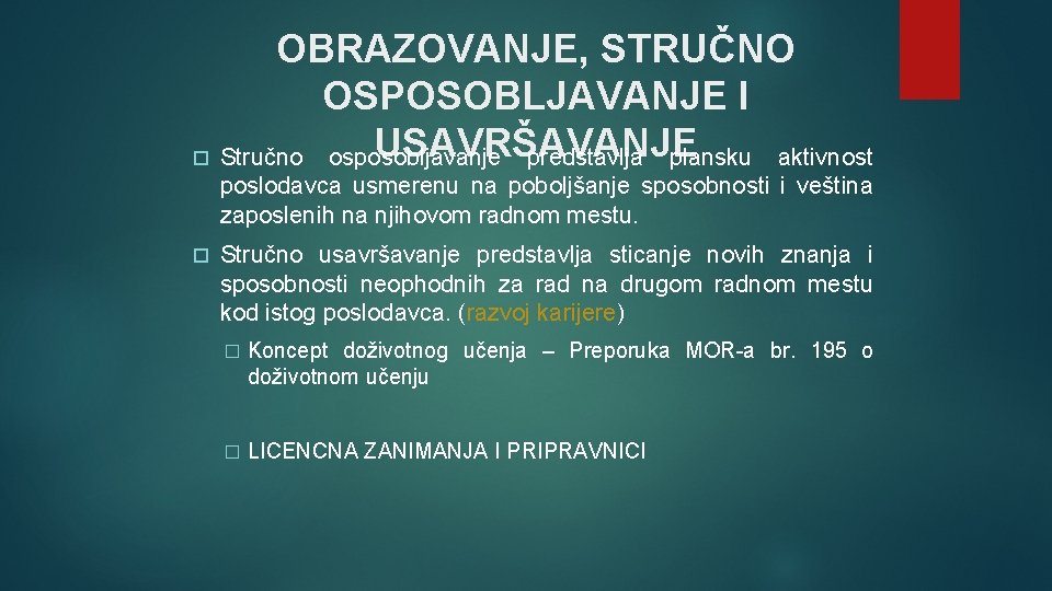 OBRAZOVANJE, STRUČNO OSPOSOBLJAVANJE I USAVRŠAVANJE Stručno osposobljavanje predstavlja plansku aktivnost poslodavca usmerenu na poboljšanje OBRAZOVANJE, STRUČNO OSPOSOBLJAVANJE I USAVRŠAVANJE Stručno osposobljavanje predstavlja plansku aktivnost poslodavca usmerenu na poboljšanje