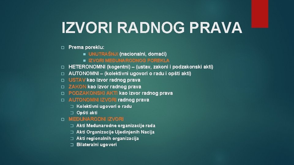 IZVORI RADNOG PRAVA Prema poreklu: UNUTRAŠNJI (nacionalni, domaći) IZVORI MEĐUNARODNOG POREKLA HETERONOMNI (kogentni) –