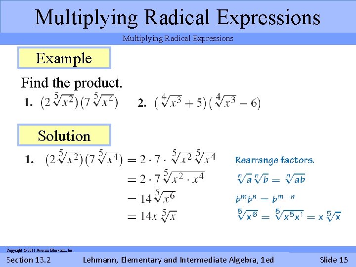 Multiplying Radical Expressions Example Find the product. Solution Copyright © 2011 Pearson Education, Inc. Multiplying Radical Expressions Example Find the product. Solution Copyright © 2011 Pearson Education, Inc.