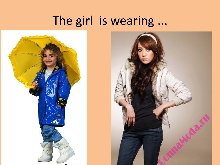 The girl is wearing. . . 