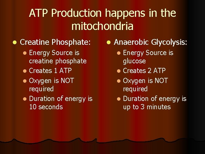 ATP Production happens in the mitochondria l Creatine Phosphate: Energy Source is creatine phosphate