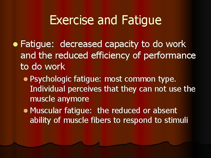 Exercise and Fatigue l Fatigue: decreased capacity to do work and the reduced efficiency