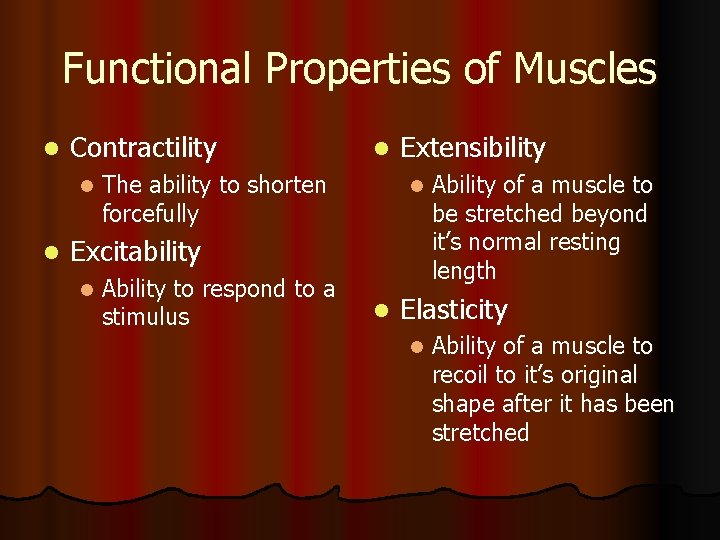 Functional Properties of Muscles l Contractility l l l The ability to shorten forcefully