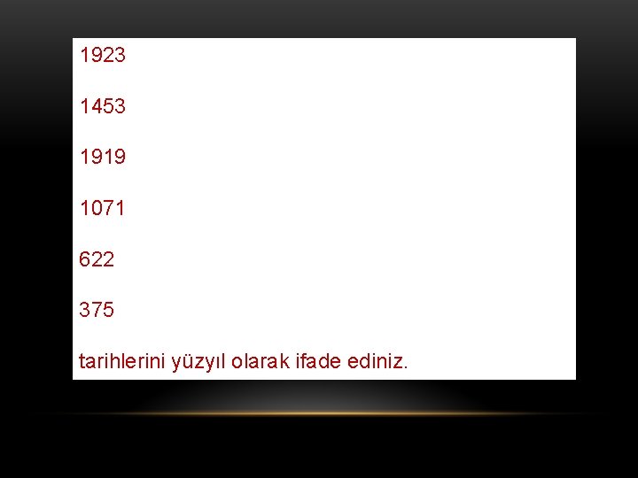 1923 1453 1919 1071 622 375 tarihlerini yüzyıl olarak ifade ediniz. 