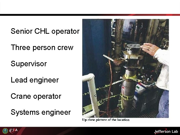 Senior CHL operator Three person crew Supervisor Lead engineer Crane operator Systems engineer 