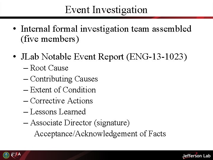 Event Investigation • Internal formal investigation team assembled (five members) • JLab Notable Event