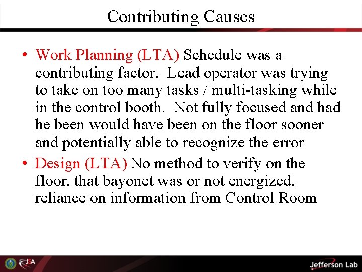 Contributing Causes • Work Planning (LTA) Schedule was a contributing factor. Lead operator was