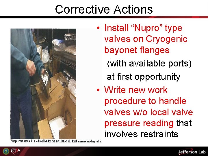 Corrective Actions • Install “Nupro” type valves on Cryogenic bayonet flanges (with available ports)