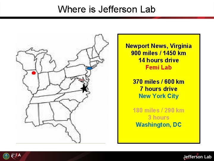 Where is Jefferson Lab Newport News, Virginia 900 miles / 1450 km 14 hours