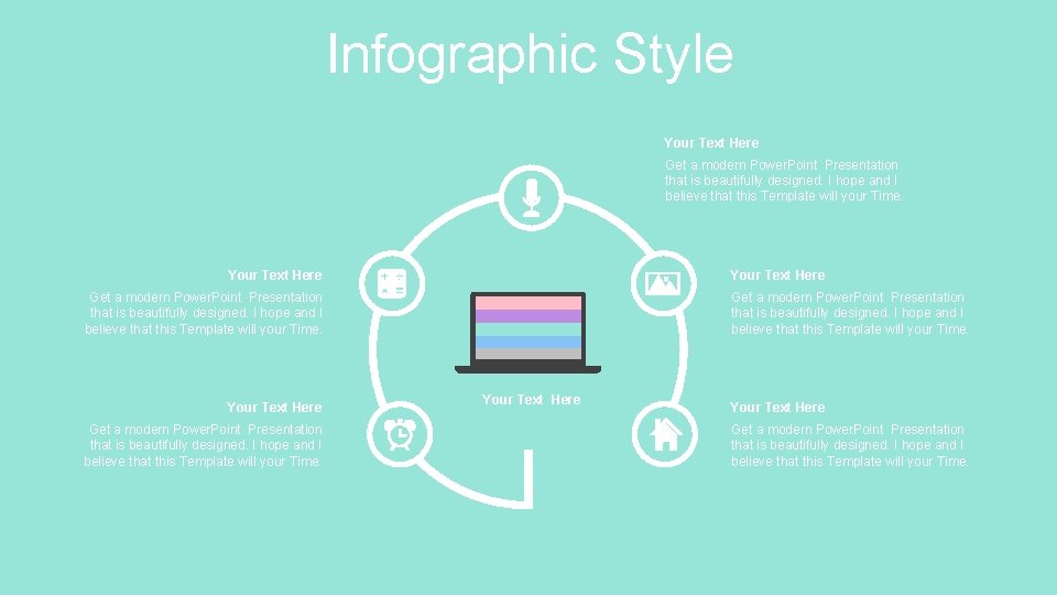 Infographic Style Your Text Here Get a modern Power. Point Presentation that is beautifully