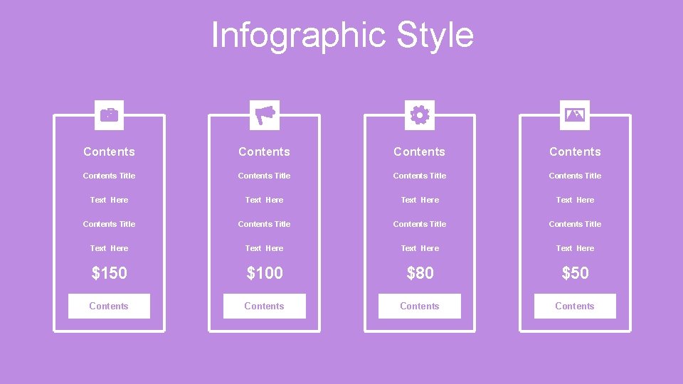 Infographic Style Contents Contents Title Contents Title Text Here Text Here $150 $100 $80 Infographic Style Contents Contents Title Contents Title Text Here Text Here $150 $100 $80