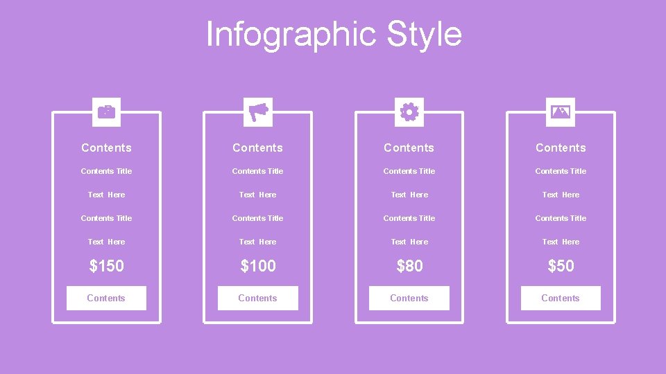 Infographic Style Contents Contents Title Contents Title Text Here Text Here $150 $100 $80