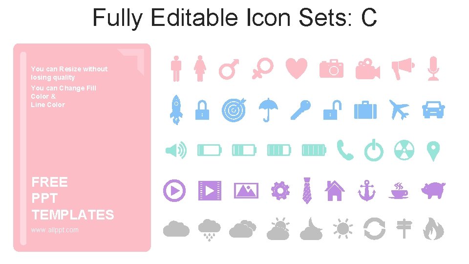 Fully Editable Icon Sets: C You can Resize without losing quality You can Change