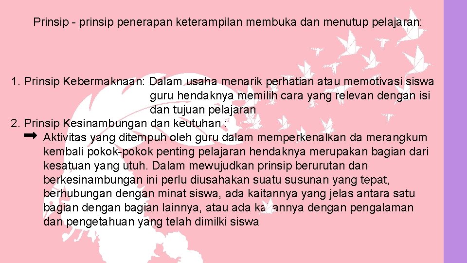 Prinsip - prinsip penerapan keterampilan membuka dan menutup pelajaran: 1. Prinsip Kebermaknaan: Dalam usaha