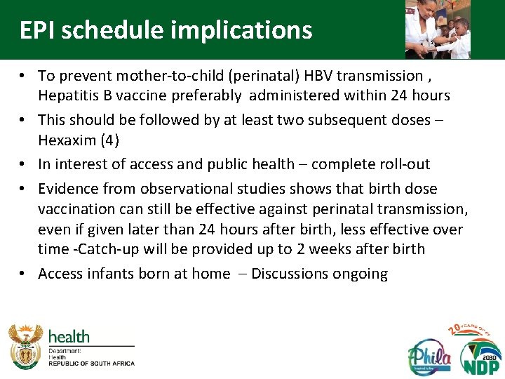 EPI schedule implications • To prevent mother-to-child (perinatal) HBV transmission , Hepatitis B vaccine