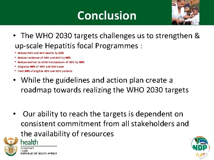 Conclusion • The WHO 2030 targets challenges us to strengthen & up-scale Hepatitis focal