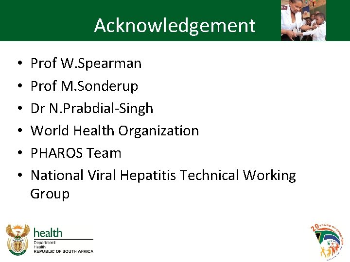 Acknowledgement • • • Prof W. Spearman Prof M. Sonderup Dr N. Prabdial-Singh World