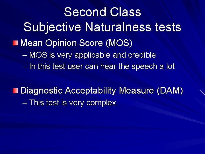 Second Class Subjective Naturalness tests Mean Opinion Score (MOS) – MOS is very applicable