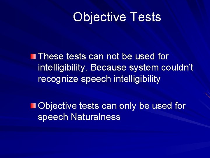 Objective Tests These tests can not be used for intelligibility. Because system couldn’t recognize