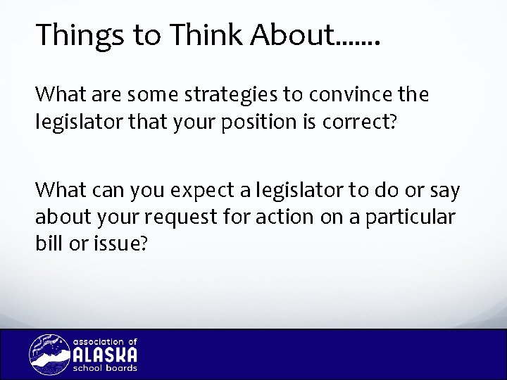 Things to Think About……. What are some strategies to convince the legislator that your