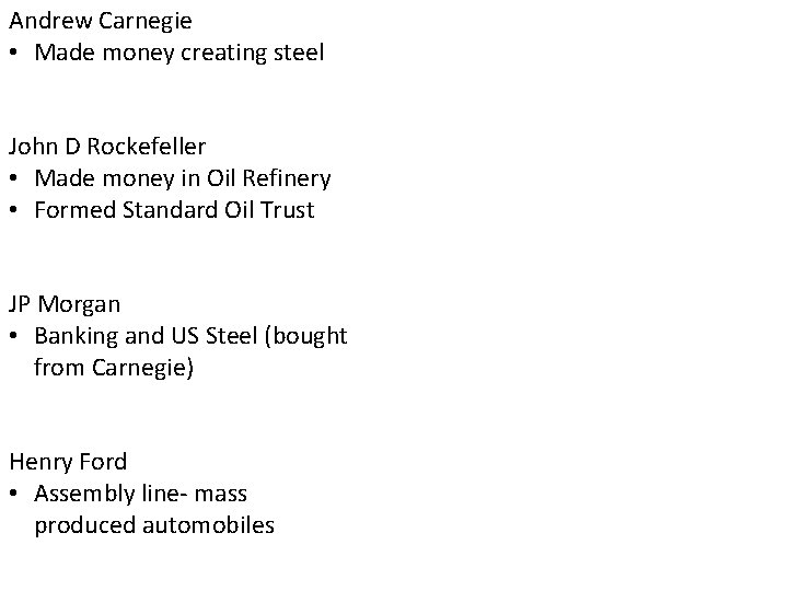 Andrew Carnegie • Made money creating steel John D Rockefeller • Made money in