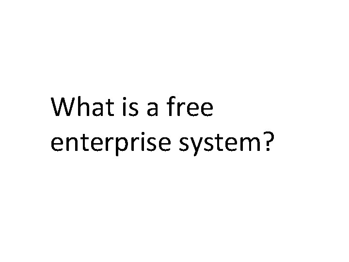 What is a free enterprise system? 