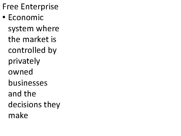 Free Enterprise • Economic system where the market is controlled by privately owned businesses