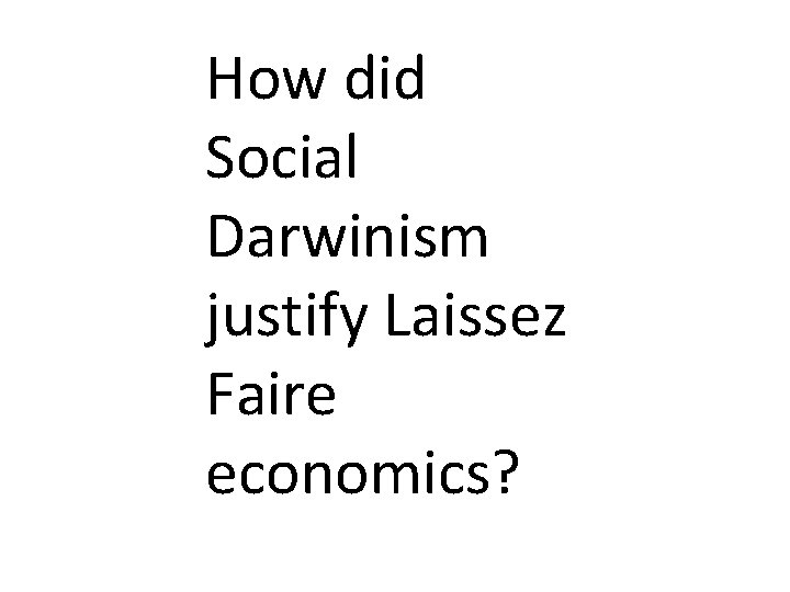 How did Social Darwinism justify Laissez Faire economics? 