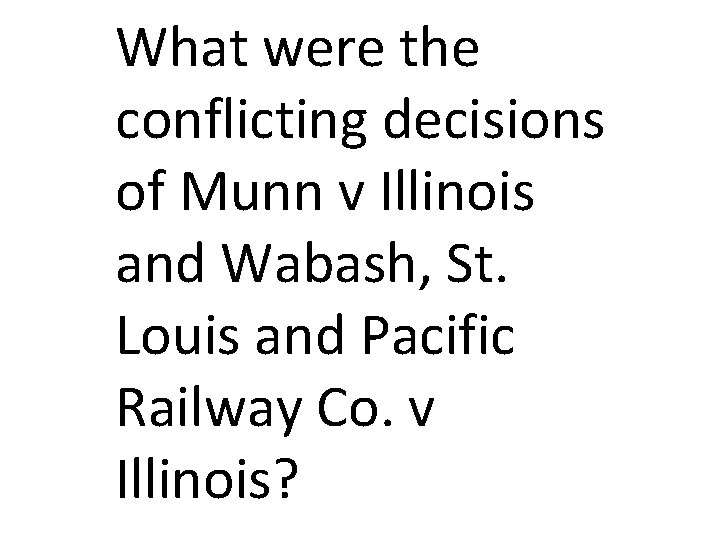 What were the conflicting decisions of Munn v Illinois and Wabash, St. Louis and