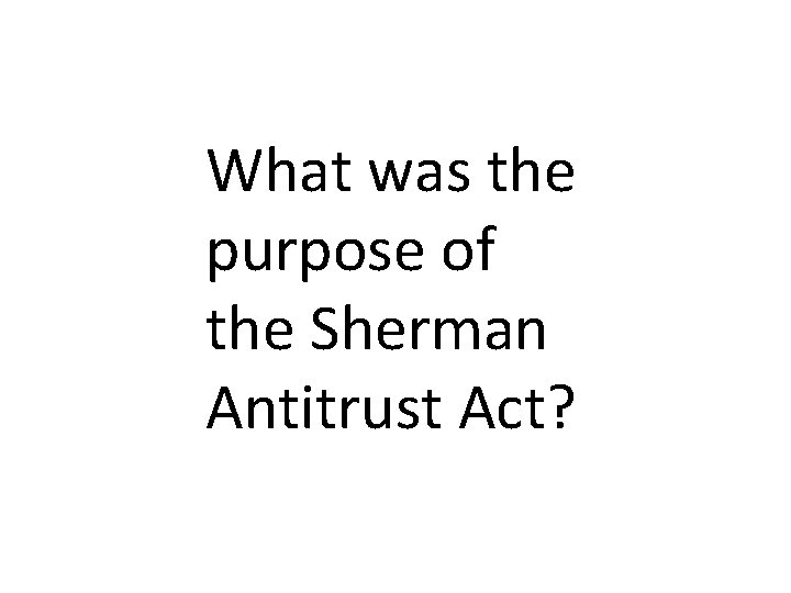 What was the purpose of the Sherman Antitrust Act? 