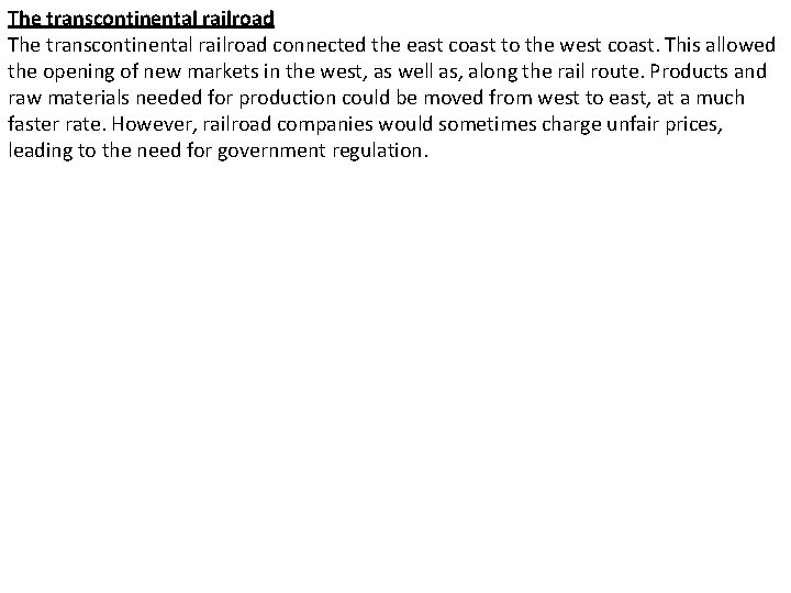 The transcontinental railroad connected the east coast to the west coast. This allowed the