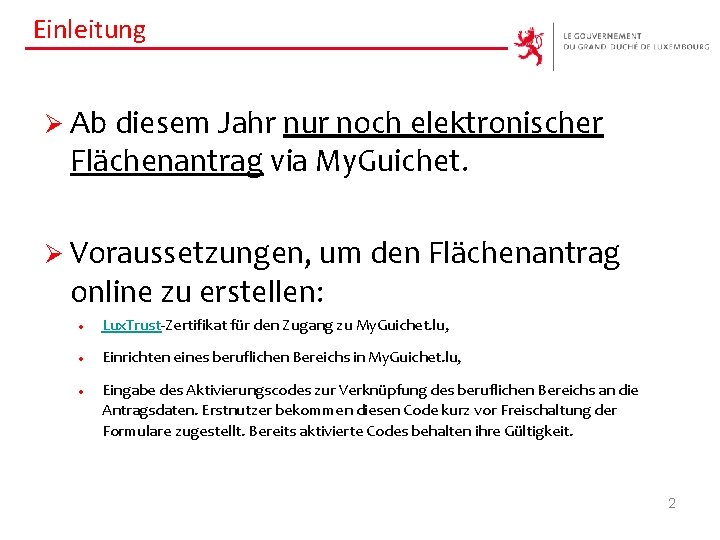 Einleitung Ø Ab diesem Jahr nur noch elektronischer Flächenantrag via My. Guichet. Ø Voraussetzungen,