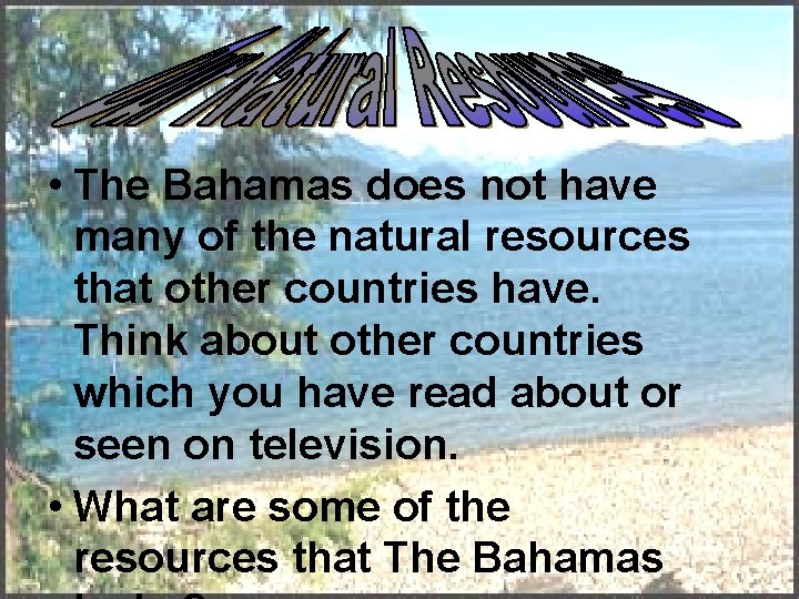  • The Bahamas does not have many of the natural resources that other