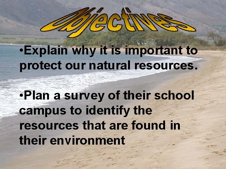  • Explain why it is important to protect our natural resources. • Plan