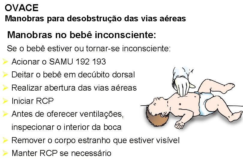 OVACE Manobras para desobstrução das vias aéreas Manobras no bebê inconsciente: Se o bebê