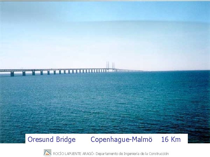 Oresund Bridge Copenhague-Malmö 16 Km ROCÍO LAPUENTE ARAGÓ- Departamento de Ingeniería de la Construcción
