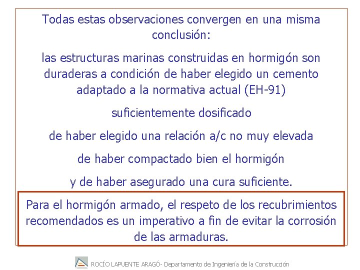 Todas estas observaciones convergen en una misma conclusión: las estructuras marinas construidas en hormigón