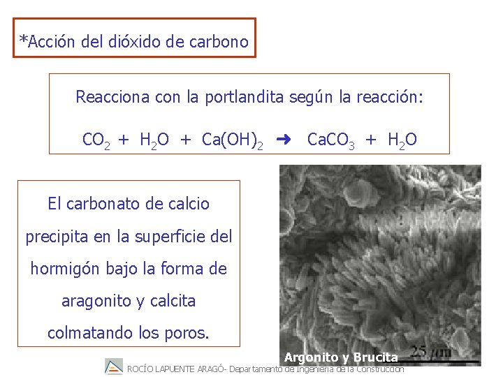 *Acción del dióxido de carbono Reacciona con la portlandita según la reacción: CO 2