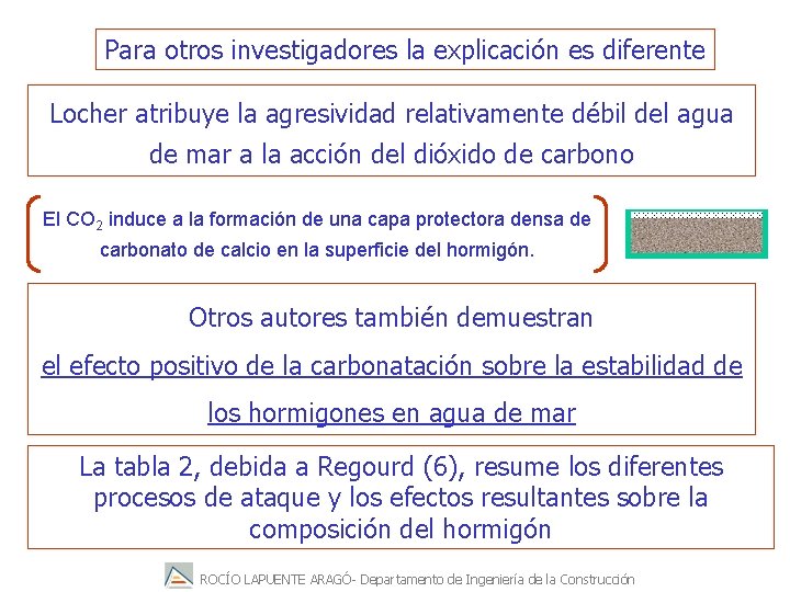 Para otros investigadores la explicación es diferente Locher atribuye la agresividad relativamente débil del