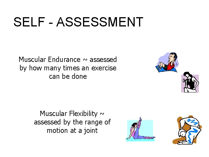 SELF - ASSESSMENT Muscular Endurance ~ assessed by how many times an exercise can