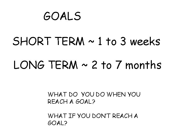 GOALS SHORT TERM ~ 1 to 3 weeks LONG TERM ~ 2 to 7