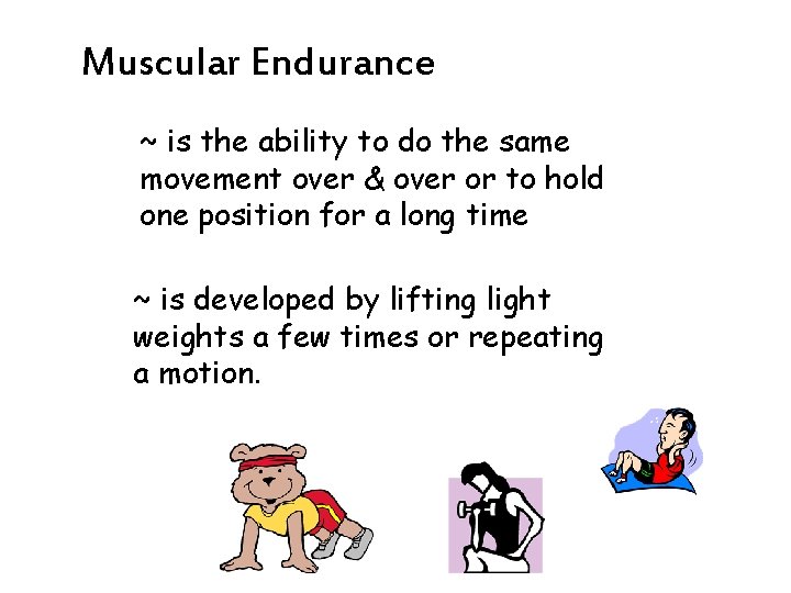 Muscular Endurance ~ is the ability to do the same movement over & over