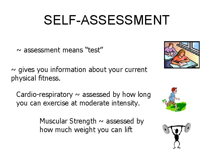 SELF-ASSESSMENT ~ assessment means “test” ~ gives you information about your current physical fitness.