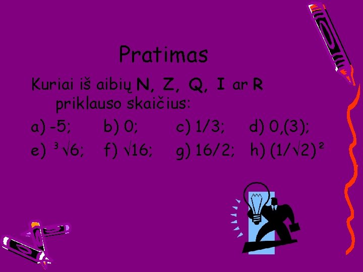 Pratimas Kuriai iš aibių N, Z, Q, I ar R priklauso skaičius: a) -5;