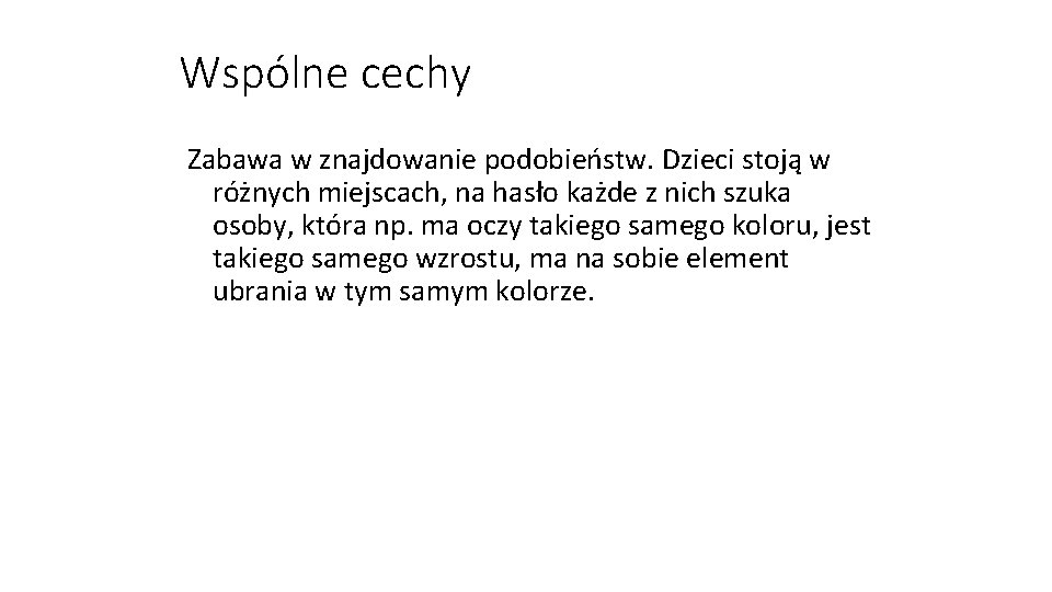 Wspólne cechy Zabawa w znajdowanie podobieństw. Dzieci stoją w różnych miejscach, na hasło każde