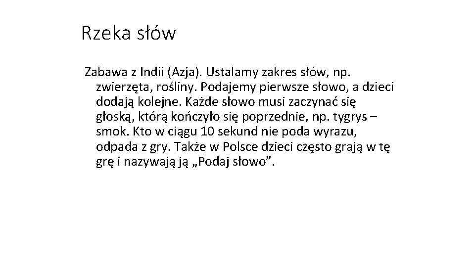 Rzeka słów Zabawa z Indii (Azja). Ustalamy zakres słów, np. zwierzęta, rośliny. Podajemy pierwsze