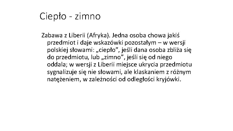 Ciepło - zimno Zabawa z Liberii (Afryka). Jedna osoba chowa jakiś przedmiot i daje