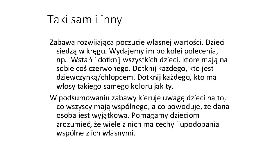 Taki sam i inny Zabawa rozwijająca poczucie własnej wartości. Dzieci siedzą w kręgu. Wydajemy